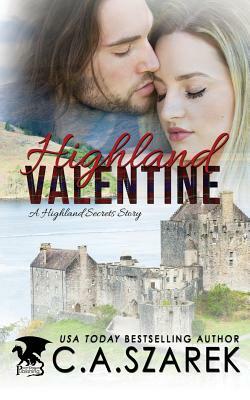 Highland Valentine: A Highland Secrets Story by C. A. Szarek