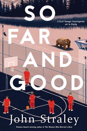 So Far and Good by John Straley