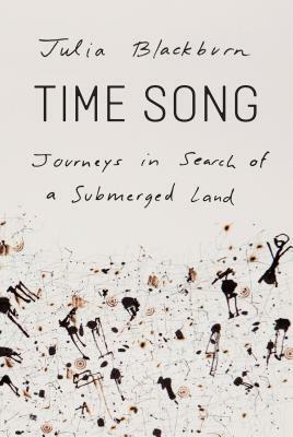 Time Song: Journeys in Search of a Submerged Land by Julia Blackburn, Enrique Brinkmann