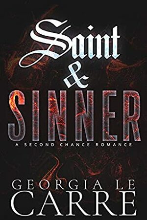 Saint & Sinner: A Second Chance Romance by Georgia Le Carre