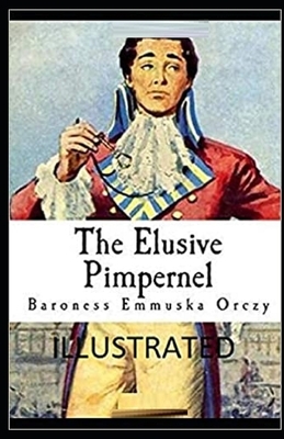 The Elusive Pimpernel Illustrated by Baroness Orczy