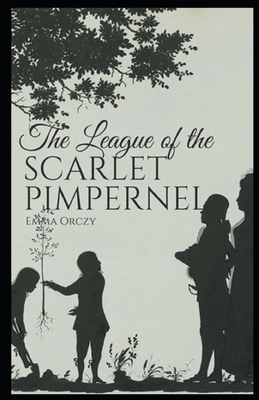 The League of the Scarlet Pimpernel Illustrated by Emma Orczy