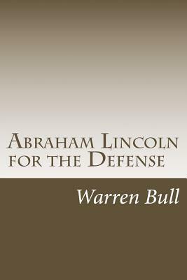 Abraham Lincoln for the Defense by Warren Bull