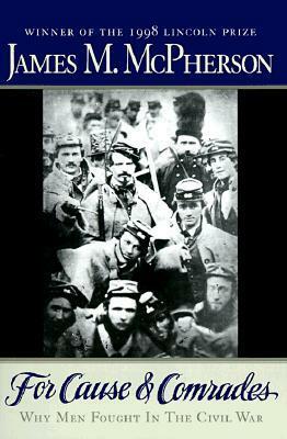 For Cause and Comrades: Why Men Fought in the Civil War by James M. McPherson