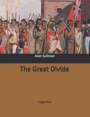 The Great Divide: Large Print by Alan Sullivan