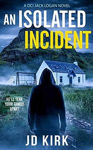 An Isolated Incident by J.D. Kirk