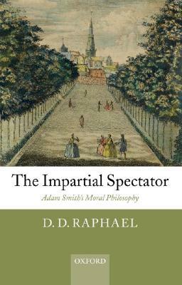 The Impartial Spectator: Adam Smith's Moral Philosophy by D. D. Raphael