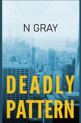 Deadly Pattern: A suspense thriller by N. Gray