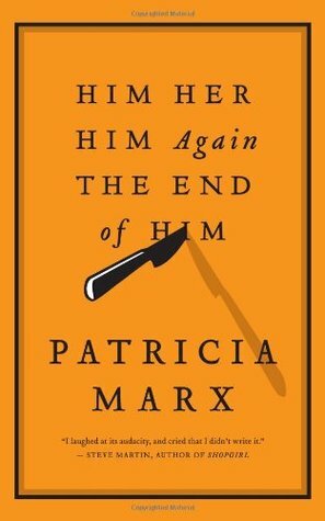 Him Her Him Again the End of Him by Patricia Marx