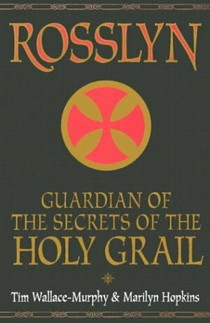 Rosslyn: Guardian of the Secrets of the Holy Grail by Tim Wallace-Murphy