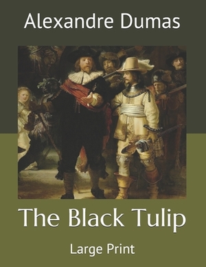 The Black Tulip: Large Print by Alexandre Dumas