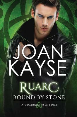 Ruarc: Bound By Stone by Joan Kayse