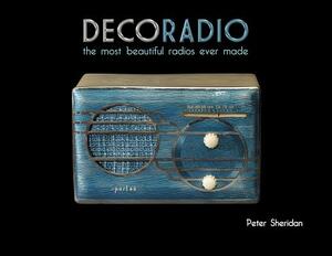 Deco Radio: The Most Beautiful Radios Ever Made by Peter Sheridan
