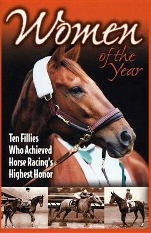 Women of the Year: Ten Fillies Who Achieved Horse Racing's Highest Honor by Jacqueline Duke