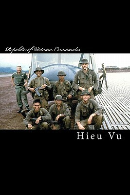 Republic of Vietnam Commandos by Hieu D. Vu