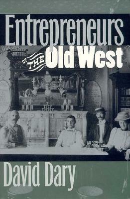 Entrepreneurs of the Old West by David Dary