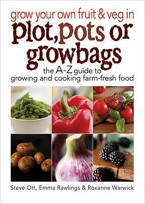 Grow Your Own Fruit & Veg Plot/Pots by Steve Ott, Emma Rawlings