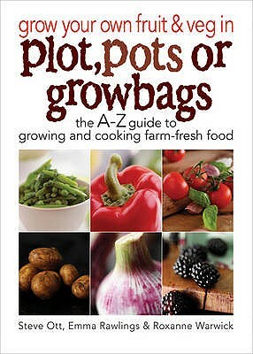 Grow Your Own Fruit & Veg Plot/Pots by Emma Rawlings, Steve Ott