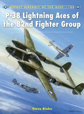 P-38 Lightning Aces of the 82nd Fighter Group by Steve Blake