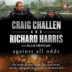 Against All Odds: The inside account of the Thai cave rescue and the courageous Australians at the heart of it by Richard Harris, Craig Challen