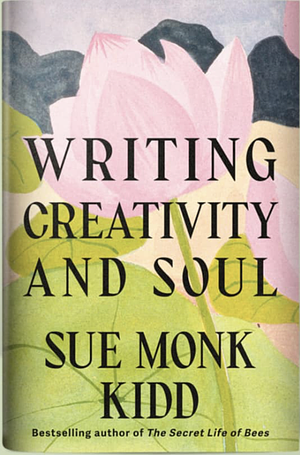Writing Creativity and Soul by Sue Monk Kidd