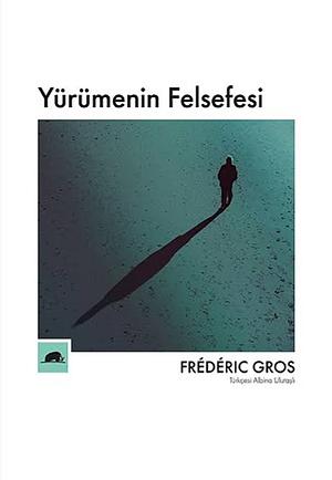 Yürümenin Felsefesi by Frédéric Gros