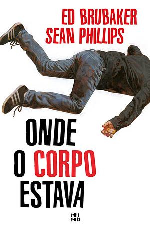 Onde o Corpo Estava by Ed Brubaker, Sean Philllips