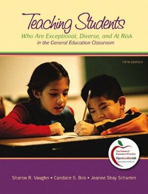 Teaching Students Who are Exceptional, Diverse, and at Risk in the General Education Classroom with MyEducationLab Code by Sharon R. Vaughn, Jeanne Shay Schumm, Candace S. Bos