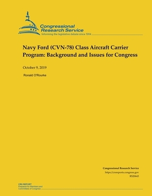 Navy Ford (CVN-78) Class Aircraft Carrier Program: Background and Issues for Congress by Ronald O'Rourke