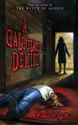 A Calculated Demise: Book Two in the Bonnie Pinkwater Series by Robert Spiller