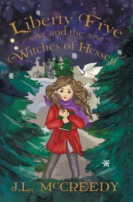 Liberty Frye and the Witches of Hessen by J. L. McCreedy