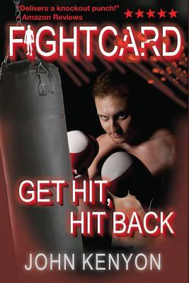 Get Hit, Hit Back: A Fight Card Story by John Kenyon