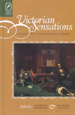 Victorian Sensations: Essays on a Scandalous Genre by Kimberly Harrison, Richard Fantina