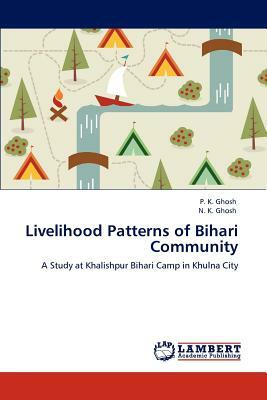 Livelihood Patterns of Bihari Community by N. K. Ghosh, P. K. Ghosh