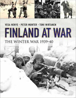 Finland at War: the Winter War 1939-40 by Toni Wirtanen, Vesa Nenye, Peter Munter