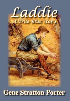 Laddie, A True Blue Story by Gene Stratton-Porter