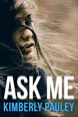 Ask Me by Kimberly Pauley