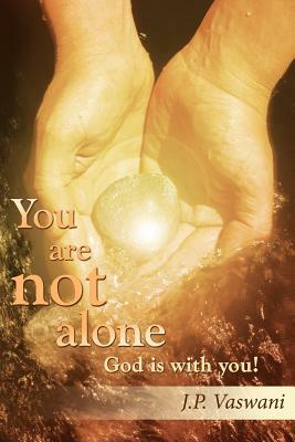 You are not alone God is with you! by J. P. Vaswani