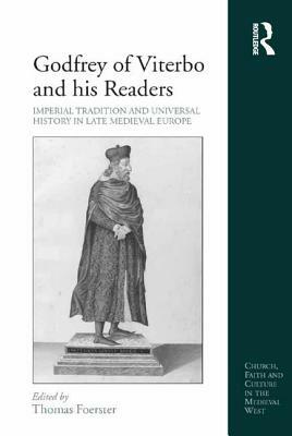 Godfrey of Viterbo and his Readers: Imperial Tradition and Universal History in Late Medieval Europe by 