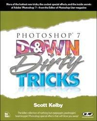 Photoshop 7 Down & Dirty Tricks by Scott Kelby