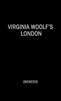 Virginia Woolf's London by Unknown, Dorothy Brewster