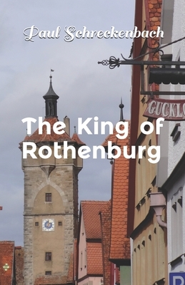 The King of Rothenburg: English translation by Paul Schreckenbach