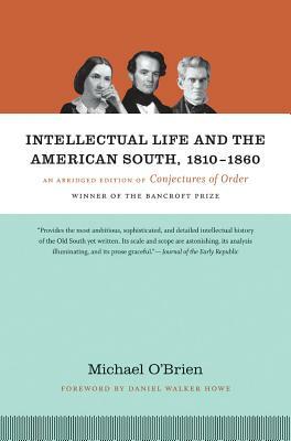 Intellectual Life and the American South, 1810-1860: An Abridged Edition of Conjectures of Order by Michael O'Brien