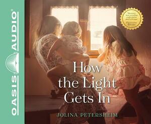 How the Light Gets in (Library Edition) by Jolina Petersheim
