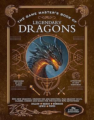 The Game Master's Book of Legendary Dragons: Epic New Dragons, Dragon-kin and Monsters, Plus Dragon Cults, Classes, Combat and Magic for 5th Edition RPG Adventures by Jim Pinto, James J. Haeck, Dan Dillon, Aaron Hübrich, Cody C. Lewis