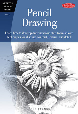 Pencil Drawing: Learn how to develp drawings from start to finish with techniques for shading, contrast, texture, and detail by Gene Franks