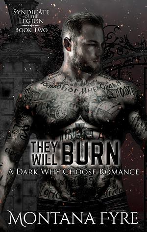 They will burn by Montana Fyre