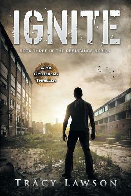 Ignite: A YA Dystopian Thriller by Tracy Lawson