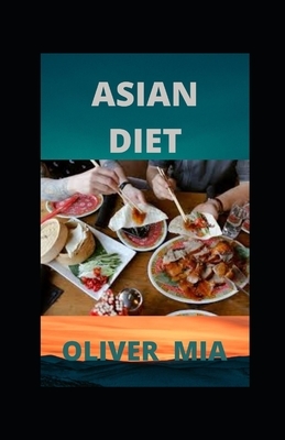 Asian Diet: Stay Slim The Asian Way by Oliver Mia