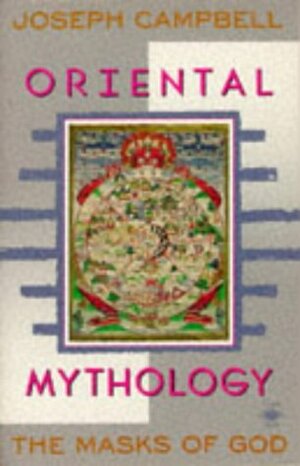 The Masks of God, Volume 2: Oriental Mythology by Joseph Campbell